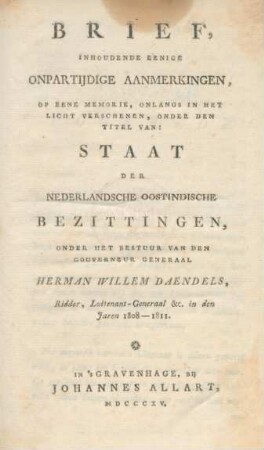Brief, Inhoudende Eenige Onpartijdige Aanmerkingen, Op Eene Memorie, Onlangs In Het Licht Verschenen, Onder Den Titel Van : Staat Der Nederlandsche Oostindische Bezittingen, Onder Het Bestuur Van Den Gouverneur Generaal Herman Willem Daendels, Ridder, Luitenant-Generaal &c. in den Jaren 1808 - 1811