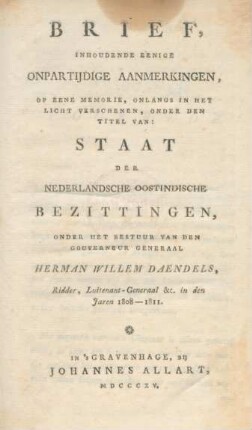 Brief, Inhoudende Eenige Onpartijdige Aanmerkingen, Op Eene Memorie, Onlangs In Het Licht Verschenen, Onder Den Titel Van : Staat Der Nederlandsche Oostindische Bezittingen, Onder Het Bestuur Van Den Gouverneur Generaal Herman Willem Daendels, Ridder, Luitenant-Generaal &c. in den Jaren 1808 - 1811
