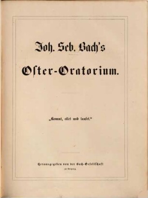 Johann Sebastian Bach's Werke. 21,3, Oster-Oratorium : "Kommt, eilet und laufet"