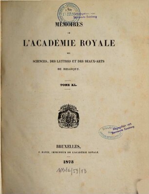 Mémoires de l'Académie Royale des Sciences, des Lettres et des Beaux-Arts de Belgique. 40. 1873