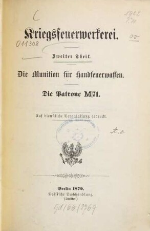 Kriegsfeuerwerkerei : Vorschriften für die Anfertigung, Untersuchung, Verpackung und Aufbewahrung der Kriegsfeuer, 2. Die Munition für Handfeuerwaffen : Die Patrone M/71