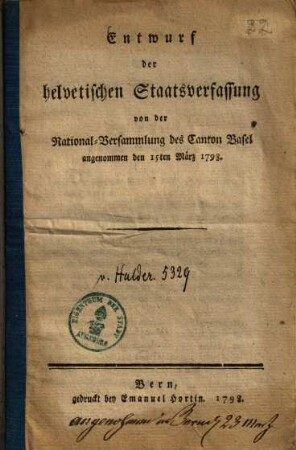 Entwurf der helvetischen Staatsverfassung : von der National-Versammlung des Canton Basel angenommen den 15ten März 1798