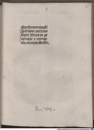 Questiones mag[ist]ri Johan[n]is versoris super libros De generat[i]o[n]e [et] corrupt[i]o[n]e cu[m] textu Aresto. : [1-5], [1]