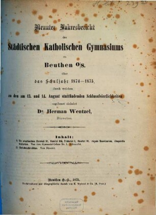 Jahresbericht des Städtischen Katholischen Gymnasiums zu Beuthen O.-S. : über das Schuljahr ... durch welchen zu den ... stattfindenden Schlußfeierlichkeiten ergebenst einladet, 1874/75