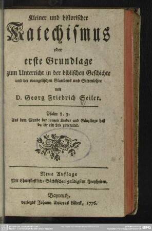 Kleiner und historischer Katechismus oder erste Grundlage zum Unterricht in der biblischen Geschichte und der evangelischen Glaubens und Sittenlehre
