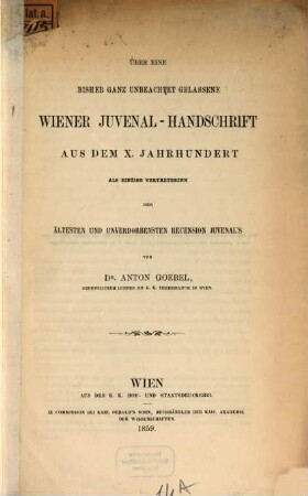 Über eine bisher ganz unbeachtet gelassene Wiener Juvenal-Handschrift aus dem X. Jahrhunderte als einzige Vertreterinn der ältesten und unverdorbensten Recension Juvenal's