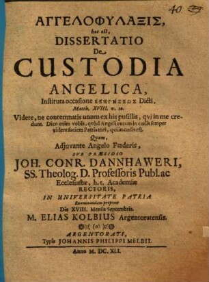 Angelophylaxis, hoc est, Dissertatio De Custodia Angelica : Instituta occasione Exēgēseōs Dicti, Matth. XVIII. v. 10. ...