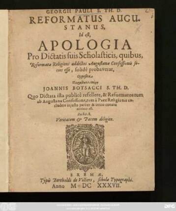 Georgii Pauli S. Th. D. Reformatus Augustanus, Id est, Apologia Pro Dictatis suis Scholasticis, quibus, Reformatae Religioni addictos Augustanae Confessionis socios esse, solide probaverat : Opposita Paraballetōirō Joannis Botsacci S. Th. D. Quo Dictata ista publice refellere, & Reformatos tum ab Augustana Confessione, tum a Pace Religionis excludere iniusto pariter & irrito conatu annixus est