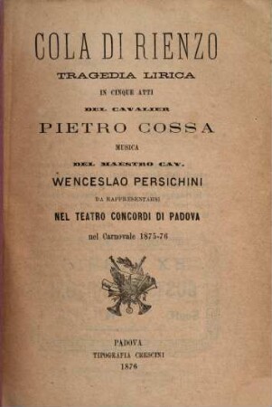 Cola di Rienzo : tragedia lirica in cinque atti ; da rappresentarsi nel Teatro Concordi di Padova nel Carnovale 1875 - 76