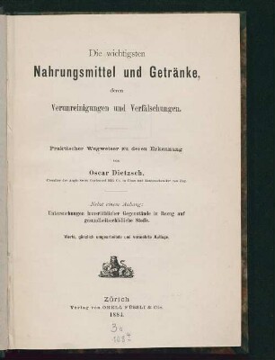 Die wichtigsten Nahrungsmittel und Getränke, deren Verunreinigungen und Verfälschungen : praktischer Wegweiser zu deren Erkennung ; nebst einem Anhang: Untersuchungen hausräthlicher Gegenstände in Bezug auf gesundheitsschädliche Stoffe