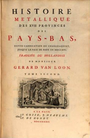 Histoire metallique de XVII provinces de Pays-Bas depuis l'abdication de Charles-Quint, jusqu'à la paix de Bade en MDCCXVI. 2