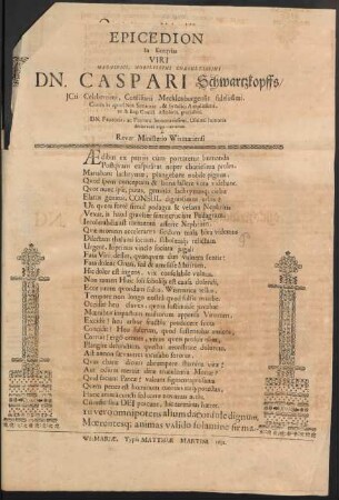 Epicedion In Exequias Viri ... Dn. Caspari Schwartzkopffs/ Icti Celeberrimi, Consiliarii Mecklenburgensis, fidelissimi, Consulis apud Nos Senioris, & Syndici Amplissimi, ut & Reg. Consist. Assessoris, gravissimi, Dn. Fautoris, ac Patroni honoratissimi, Ultimi honoris declarandi ergo cantatum
