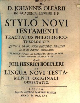 D. Johannis Olearii ... De Stylo Novi Testamenti Tractatus Philologico-Theologicus : Qvinta Nunc Vice Recusus, Multis In Locis Auctus, Emendatus, Et Indice Vocum Ac Loquendi Generum Inibi Explicatorum Locupletatus