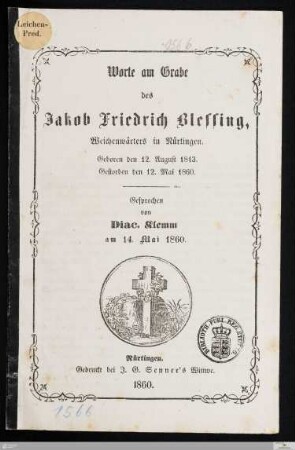 Worte am Grabe des Jakob Friedrich Blessing, Weichenwärters in Nürtingen : Geboren den 12. August 1813. Gestorben den 12. Mai 1860