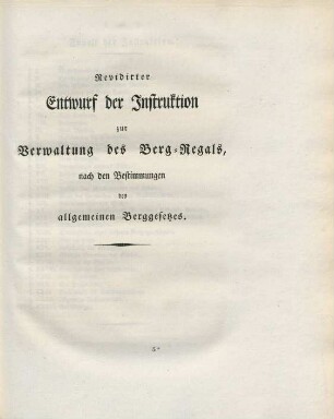 Revidirter Entwurf der Instruktion zur Verwaltung des Berg-Regals, nach den Bestimmungen des allgemeinen Berggesetzes.