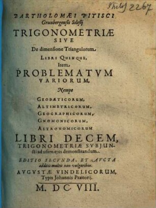 Bartholomaei Pitisci... Trigonometriae Sive De dimensione Triangulorum Libri Quinque