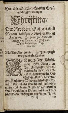 Der Aller Durchleuchtigsten Großmächtigsten Königin Christina/ Der Schweden/ Gothen und Wenden Königin [...]