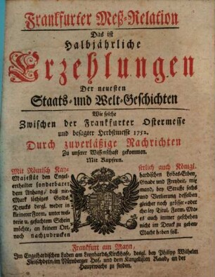Frankfurter Meß-Relation, das ist: halbjährliche Erzehlungen der neuesten Staats - und Welt-Geschichten, 1752