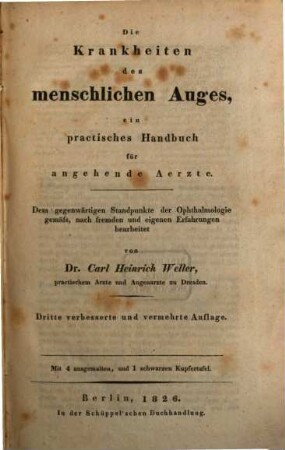 Die Krankheiten des menschlichen Auges : ein practisches Handbuch für angehende Aerzte. Dem gegenwärtigen Standpunkte der Ophthalmologie gemäß, nach fremden und eigenen Erfahrungen bearbeitet