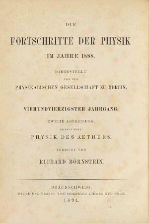 Die Fortschritte der Physik. 2. Abteilung, Elektrizität, Magnetismus, Optik des gesamten Spektrums, Wärme : dargest. von d. Physikalischen Gesellschaft zu Berlin. 44. 1888 (1894)