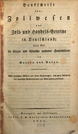 Denkschrift über Zollwesen und Zoll- und Handelsvereine in Deutschland : dann über die Klagen und Wünsche mehrerer Handelsstände in Bayern und Baden ; allen deutschen Völkern und ihren Regierungen, und ganz besonders den deutschen Volksvertretern zur Beherzigung gewidmet