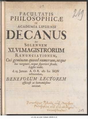 Facultatis Philosophicae In Academia Lipsiensi Decanus Ad Solennem XLVI. Magistrorum Renunciationem, Cui geminam quoad numerum, neque hoc vergente, neque superiori seculo, Lipsia vidit, d. 25. Ianuar. A.O.R. MDCXCIV. instituendam, Benevolum Lectorem officiose ac humanissime invitat