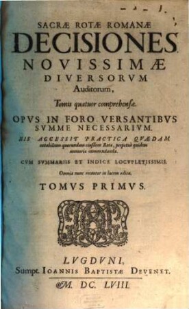 Sacrae Rotae Romanae Decisiones Novissimae Diversorvm Auditorum : Tomis quatuor comprehensae. Opvs In Foro Versantibvs Svmme Necessarivm ..., 1
