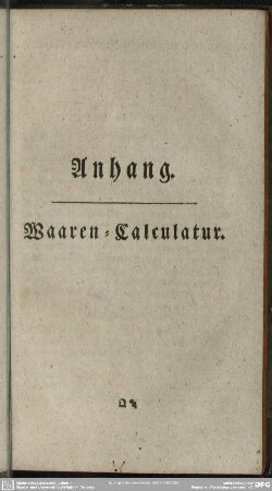 Anhang, worinne das Calculiren der Waaren gründlich gelehret ...