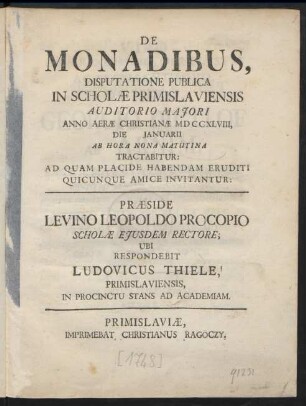 De Monadibus, Disputatione Publica In Scholæ Primislaviensis Auditorio Maiori Anno Aeræ Christianæ MDCCXLVIII, Die [] Ianuarii ...