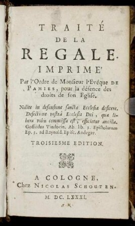 Traité De La Regale : Imprime' Par l'Ordre de Monsieur l'Evéque De Pamies, pour la défence des droits de son Eglise