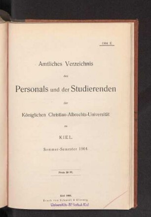SS 1904: Amtliches Verzeichnis des Personals und der Studierenden der Königlichen Christian-Albrechts-Universität zu Kiel. Sommer-Semester 1904.