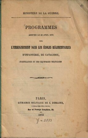 Programmes adoptés le 18 avril 1875 pour l'enseignement dans les écoles régimentaires d'infanterie, de cavalerie, d'artillerie et des équipages militaires : Ministère de la guerre