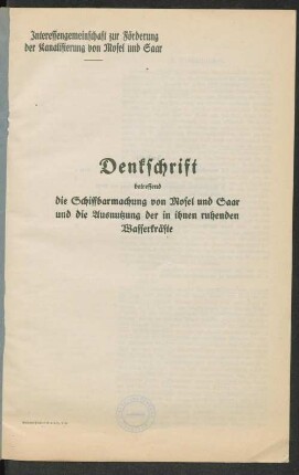 Denkschrift betreffend die Schiffbarmachung von Mosel und Saar und die Ausnutzung der in ihnen ruhenden Wasserkräfte