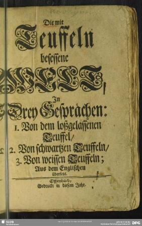 Die mit Teuffeln besessene Welt, In Drey Gesprächen: 1. Von dem loßgelassenen Teuffel, 2. Von schwartzen Teuffeln, 3. Von weissen Teuffeln : Aus dem Englischen übersetzt