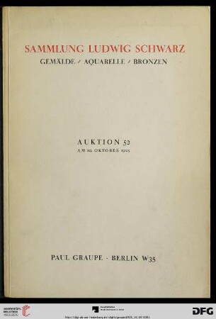Nr. 52: Auktion / Paul Graupe, Antiquariat: Sammlung Ludwig Schwarz und Beiträge aus anderem Besitz : Gemälde, Aquarelle, Bronzen ; Achenbach, Corinth, Degas, Heckel, Heda, Hübner, Franz Krüger, Leistikow, Liebermann, Marées, Munch, Orlik, Picasso, Renoir, Skarbina, Slevogt, Trübner, Utrillo, Vlaminck, Gaul, Tuaillon ; Auktion ... am 19. Oktober 1925