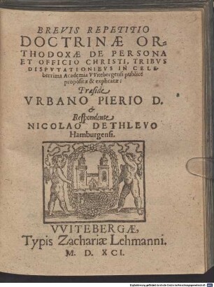 Brevis Repetitio Doctrinae Orthodoxae De Persona Et Officio Christi : Tribvs Dispvtationibvs In Celeberrima Academia VVitebergensi publice propositae & explicatae