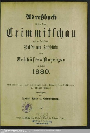 1889: Adreßbuch für die Stadt Crimmitschau und die Gemeinden Leitelshain, Frankenhausen, Neukirchen, Naundorf, Schiedel, Schweinsburg, Kleinhessen, Culten, Gablenz und Rudelswalde nebst Geschäfts-Anzeiger : vom Jahre ...