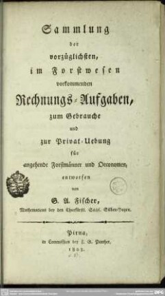 Sammlung der vorzüglichsten, im Forstwesen vorkommenden Rechnungs-Aufgaben : zum Gebrauche und zur Privat-Uebung für angehende Forstmänner u. Oeconomen