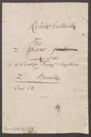 Rondos, pf, op. 24, A-Dur - BSB Mus.Schott.Ha 2406-2 : [title page:] Rondo brillant // pour Le Piano - forte [crossed out] // cmposé et dédié // à la Comtesse Fanny d'Ingelheim // par // L: Breull // Oeuv: 24.