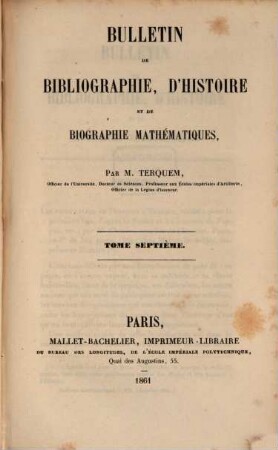 Bulletin de bibliographie d'histoire et de biographie mathématique. 7. 1861