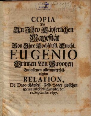 Copia der auf Kays. Majst. von ... Eugenio Prinzen von Savoyen erlassenen Relation
