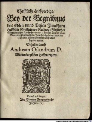 Christliche Leichpredigt, Bey der Begräbnus des Edlen vnnd Vesten Junckhern Helffricht Senfften von Sulburg, Fürstlichen Würtenbergischen Truchsessen, der den 1. Decemb. Anno [et]c. 96 zu Waltenbuch schnell auß disem Jamerthal abgefordert, vnnd den 3. Decemb. zu Stutgarten in die Stifftskirch begraben worden