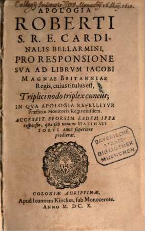 Apologia pro responsione sua ad librum Jacobi (Angliae) Regis, cuius titulus est: Triplici nodo triplex cuneus : Accessit Seorsim Eadem Ipsa responsio, quae sub nomine Matthaei Torti Anno superiore prodierat