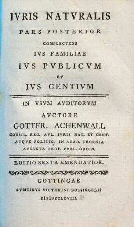 Iuris naturalis pars posterior : complectens ius familiae, ius publicum et ius gentium ; in usum auditorum