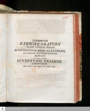 Conspectvs Exercitii Oratorii Classi Latinae Primae In Paedagogio Regio Glavchensi Ad Halam Magdebvrgicam Propositi Et Cvm Brevi Ivventvtis Examine Conivngendi Die XXIV Ianvarii MDCCXXXI.