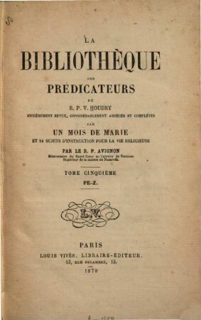 La bibliothèque des prédicateurs : Entièrement revue, considérablement abrégée et complétée par Un mois de Marie et 24 sujets d'instruction pour la vie religieux par Avignon. 5