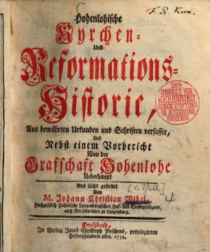 Hohenlohische Kyrchen- und Reformationshistorie : Aus bewährten Urkunden und Schriften verfasset, Und Nebst einem Vorbericht Von der Graffschaft Hohenlohe Ueberhaupt, [1]