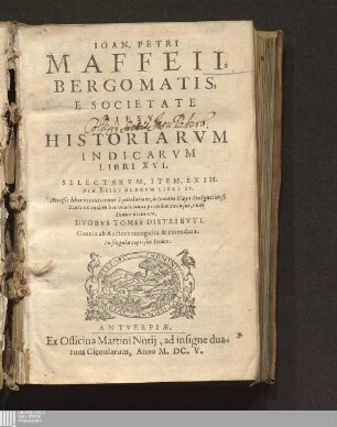 Ioan. Petri Maffeii, Bergomatis, E Societate Iesv, Historiarvm Indicarvm Libri XVI.