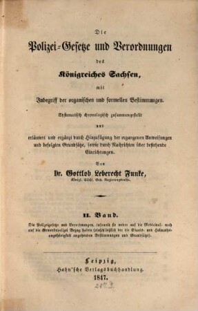 Die Polizei-Gesetze und Verordnungen des Königreiches Sachsen : mit Inbegriff d. organ. u. formellen Bestimmungen ; systemat. chronolog. zsgestellt u. erläutert u. erg. durch Hinzufügung d. ergangenen Anweisungen u. befolgten Grundsaetze, sowie durch Nachrichten über bestehende Einrichtungen, 2,1. Die Polizeigesetze und Verordnungen, insoweit sie weder auf die Medicinal- noch auf die Gewerbepolizei haben (einschließlich der die Staats- und Heimathsangehörigkeit angehenden Bestimmungen und Grundsätze)