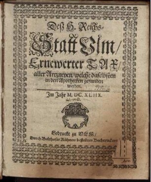 Deß H. Reichs-Statt Ulm/ Ernewerter Tax/ aller Artzneyen/ welche daselbsten in den Apothecken gefunden werden